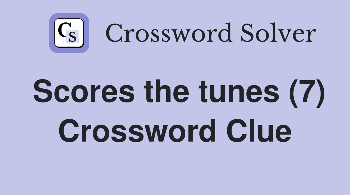 Scores the tunes (7) Crossword Clue Answers Crossword Solver